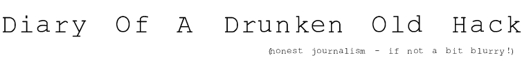 Diary Of A Drunken Old Hack